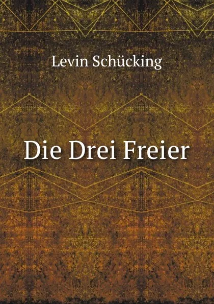 Обложка книги Die Drei Freier, Levin Schücking