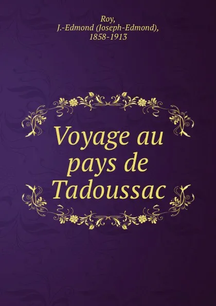 Обложка книги Voyage au pays de Tadoussac, Joseph-Edmond Roy