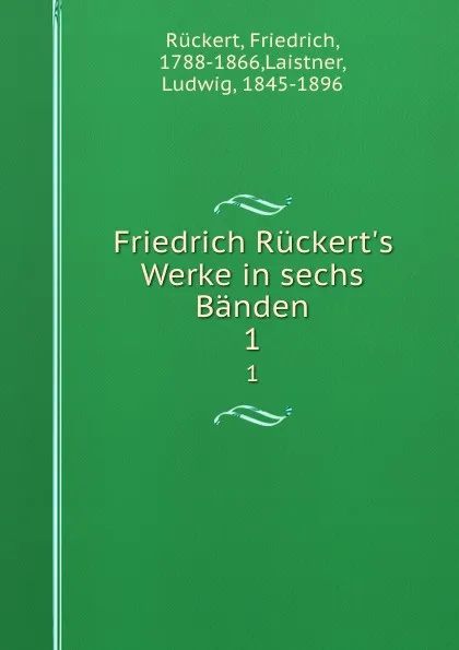 Обложка книги Friedrich Ruckert.s Werke in sechs Banden. 1, Friedrich Rückert