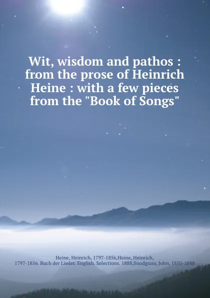 Обложка книги Wit, wisdom and pathos : from the prose of Heinrich Heine : with a few pieces from the 