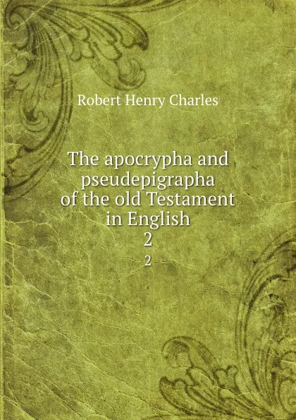 Обложка книги The apocrypha and pseudepigrapha of the old Testament in English. 2, R. H. Charles