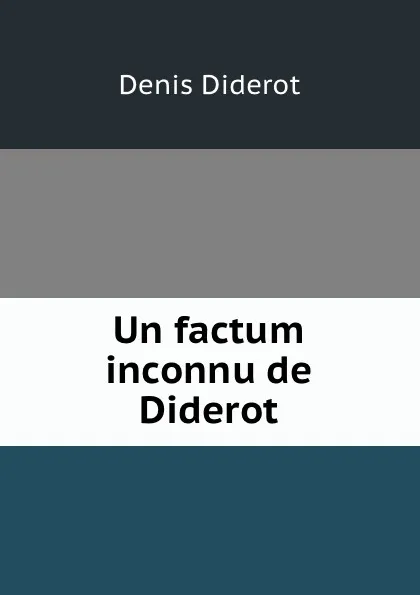 Обложка книги Un factum inconnu de Diderot, Denis Diderot