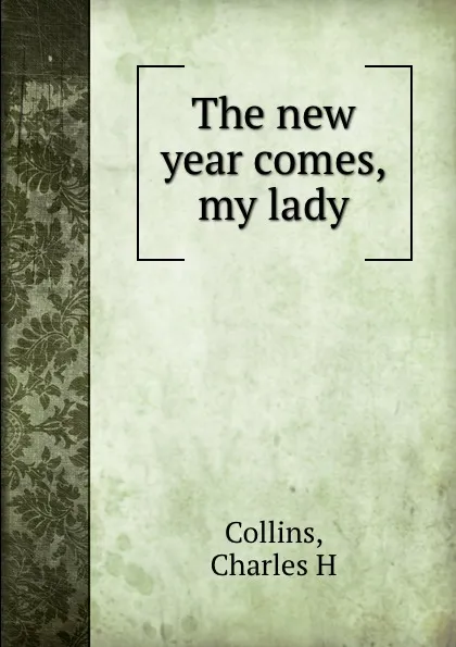 Обложка книги The new year comes, my lady, Charles H. Collins