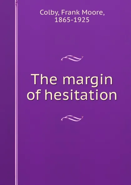 Обложка книги The margin of hesitation, Frank Moore Colby