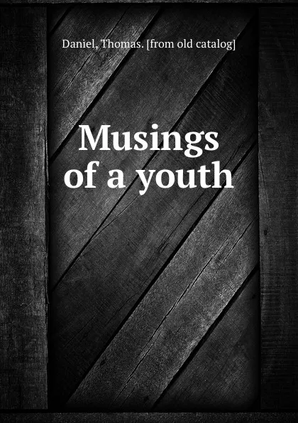 Обложка книги Musings of a youth, Thomas Daniel