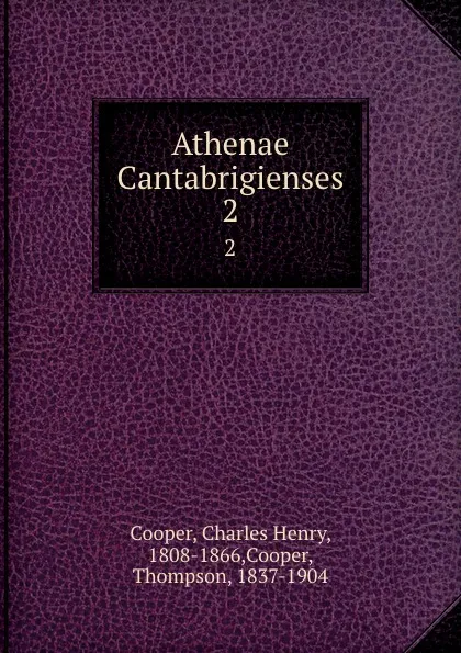 Обложка книги Athenae Cantabrigienses. 2, Charles Henry Cooper