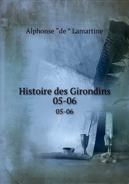 Обложка книги Histoire des Girondins. 05-06, Lamartine Alphonse de