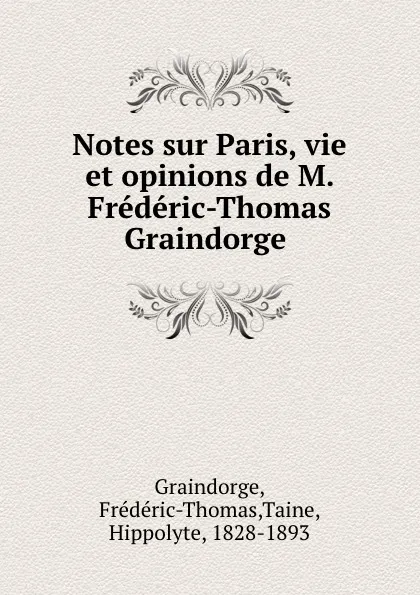 Обложка книги Notes sur Paris, vie et opinions de M. Frederic-Thomas Graindorge ., Frédéric-Thomas Graindorge