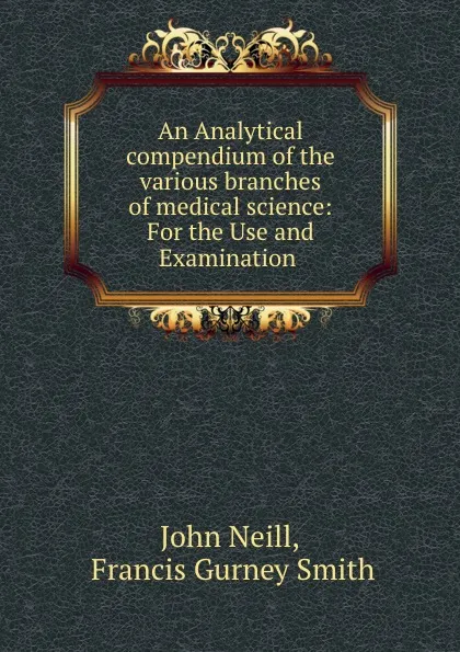 Обложка книги An Analytical compendium of the various branches of medical science: For the Use and Examination ., John Neill