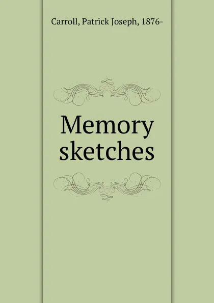 Обложка книги Memory sketches, Patrick Joseph Carroll