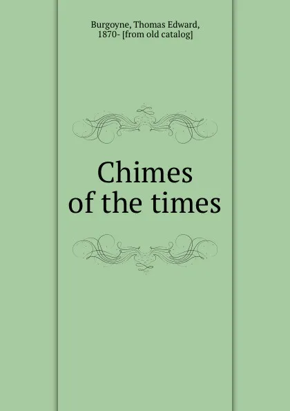 Обложка книги Chimes of the times, Thomas Edward Burgoyne