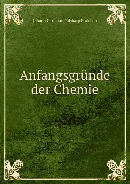 Обложка книги Anfangsgrunde der Chemie, Johann Christian Polykarp Erxleben