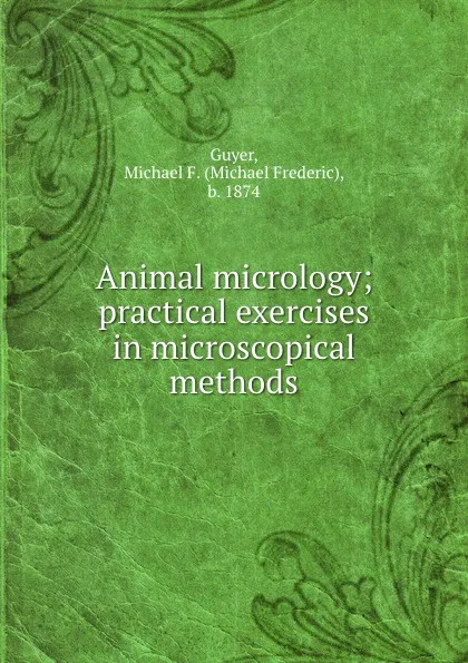 Обложка книги Animal micrology; practical exercises in microscopical methods, Michael Frederic Guyer