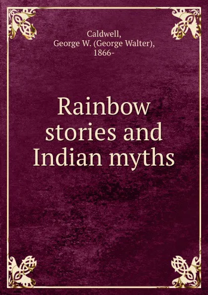 Обложка книги Rainbow stories and Indian myths, George Walter Caldwell