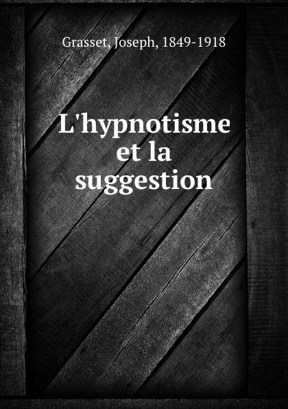 Обложка книги L.hypnotisme et la suggestion, Joseph Grasset