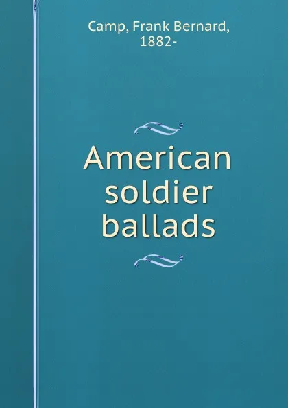 Обложка книги American soldier ballads, Frank Bernard Camp