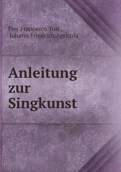 Обложка книги Anleitung zur Singkunst, Pier Francesco Tosi