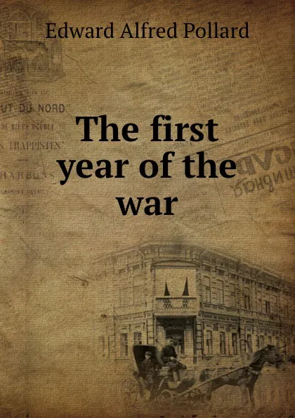 Обложка книги The first year of the war, Edward Alfred Pollard