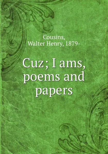 Обложка книги Cuz; I ams, poems and papers, Walter Henry Cousins