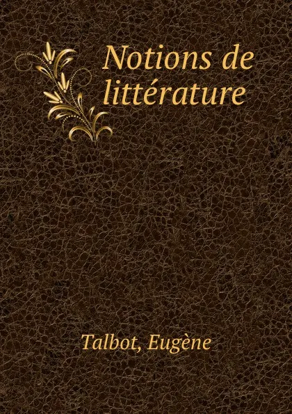 Обложка книги Notions de litterature, Eugène Talbot