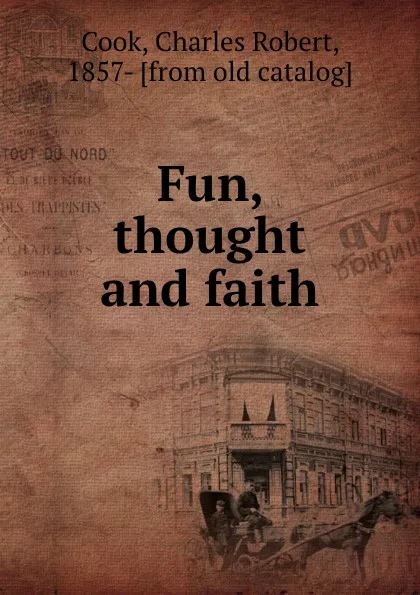 Обложка книги Fun, thought and faith, Charles Robert Cook