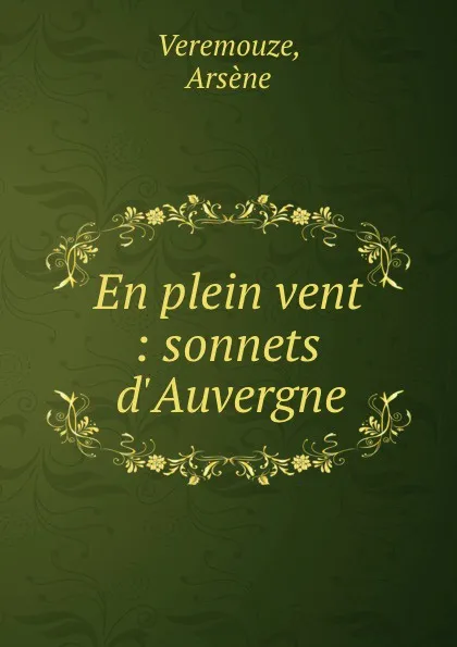 Обложка книги En plein vent : sonnets d.Auvergne, Arsène Veremouze