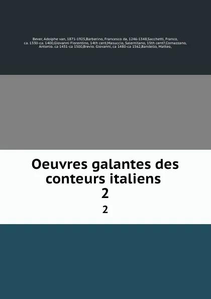Обложка книги Oeuvres galantes des conteurs italiens . 2, Adolphe van Bever