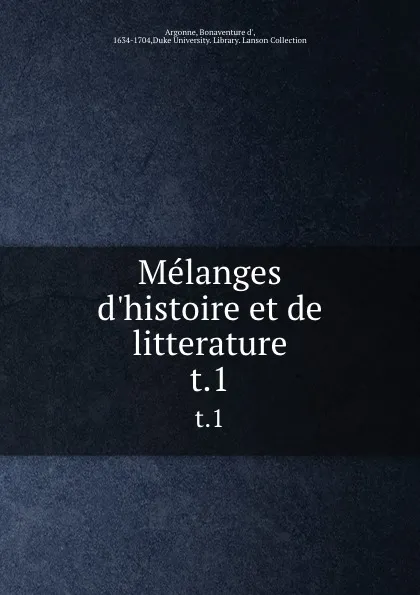 Обложка книги Melanges d.histoire et de litterature. t.1, Bonaventure d' Argonne