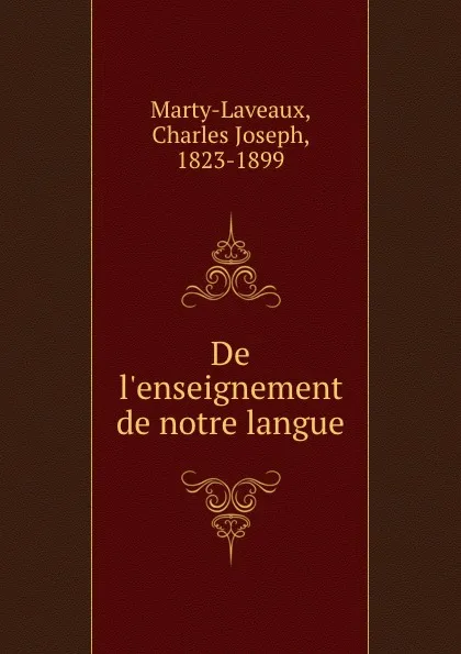 Обложка книги De l.enseignement de notre langue, Charles Joseph Marty-Laveaux