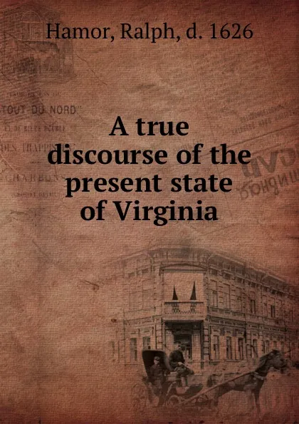 Обложка книги A true discourse of the present state of Virginia, Ralph Hamor