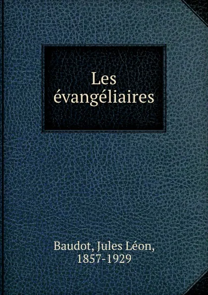 Обложка книги Les evangeliaires, Jules Léon Baudot