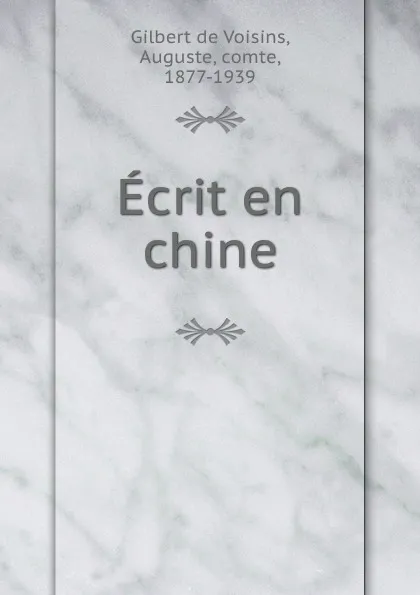 Обложка книги Ecrit en chine, Auguste Gilbert de Voisins