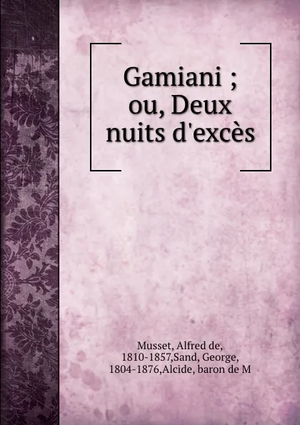 Обложка книги Gamiani ; ou, Deux nuits d.exces, Alfred de Musset