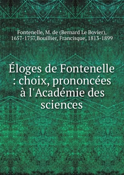 Обложка книги Eloges de Fontenelle : choix, prononcees a l.Academie des sciences, M. de Fontenelle