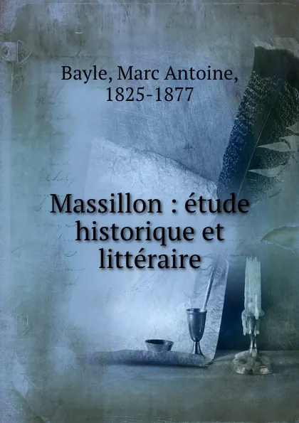 Обложка книги Massillon : etude historique et litteraire, Marc Antoine Bayle