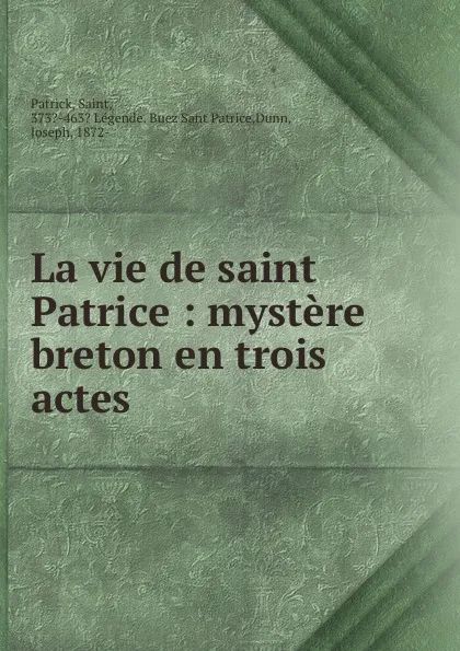 Обложка книги La vie de saint Patrice : mystere breton en trois actes, Saint Patrick