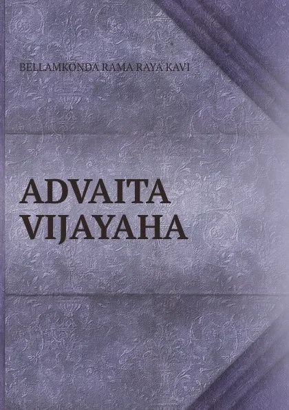 Обложка книги ADVAITA  VIJAYAHA, Bellamkonda Rama Raya Kavi