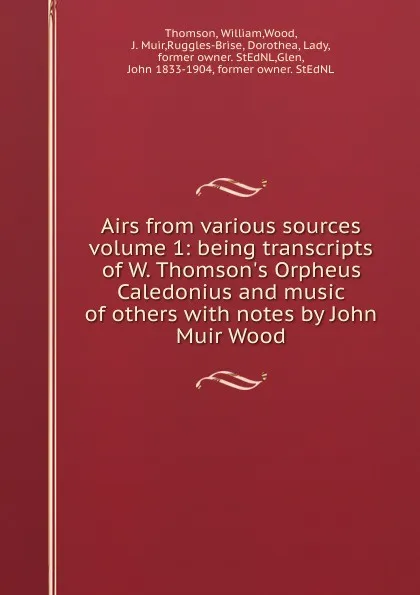 Обложка книги Airs from various sources volume 1: being transcripts of W. Thomson.s Orpheus Caledonius and music of others with notes by John Muir Wood, William Thomson