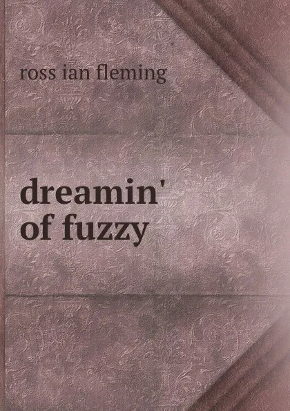 Обложка книги dreamin. of fuzzy, Ross Ian Fleming