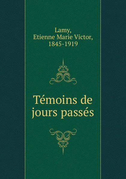 Обложка книги Temoins de jours passes, Etienne Marie Victor Lamy