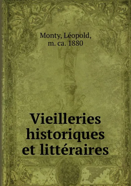 Обложка книги Vieilleries historiques et litteraires, Léopold Monty