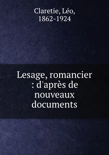 Обложка книги Lesage, romancier : d.apres de nouveaux documents, Léo Claretie