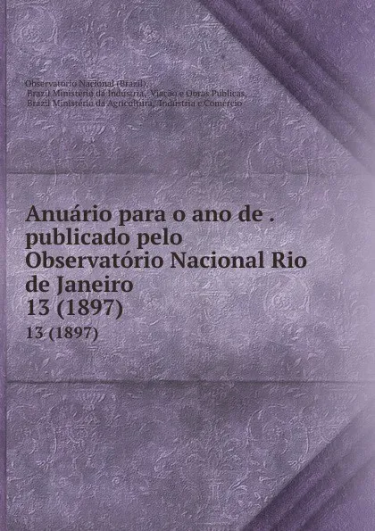 Обложка книги Anuario para o ano de . publicado pelo Observatorio Nacional Rio de Janeiro. 13 (1897), Brazil