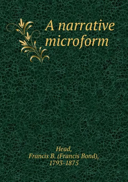 Обложка книги A narrative microform, Francis Bond Head