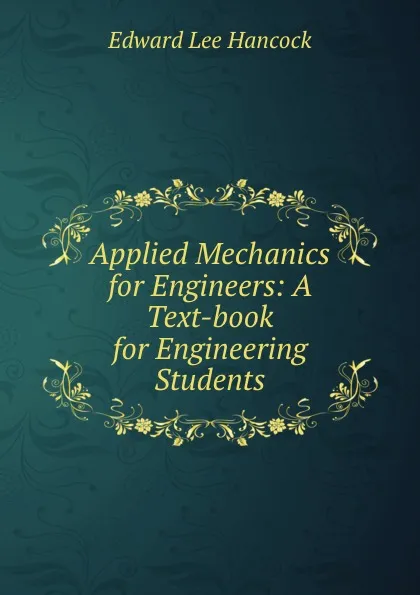 Обложка книги Applied Mechanics for Engineers: A Text-book for Engineering Students, Edward Lee Hancock