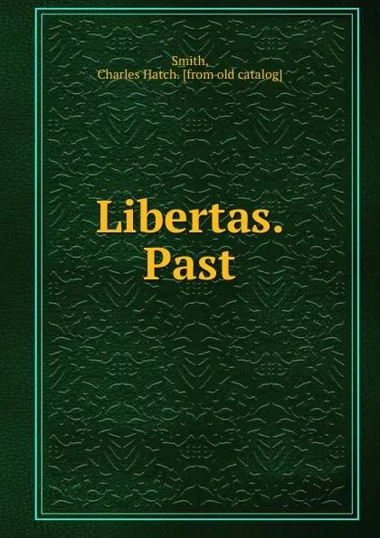 Обложка книги Libertas. Past, Charles Hatch Smith