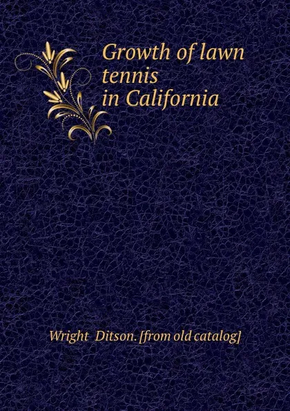 Обложка книги Growth of lawn tennis in California, Wright and Ditson