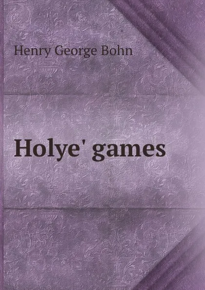 Обложка книги Holye. games, Henry G. Bohn