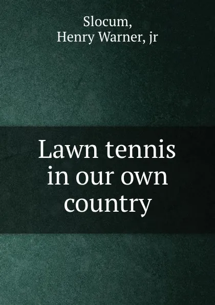 Обложка книги Lawn tennis in our own country, Henry Warner Slocum