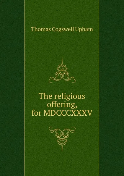 Обложка книги The religious offering, for MDCCCXXXV, Upham Thomas Cogswell